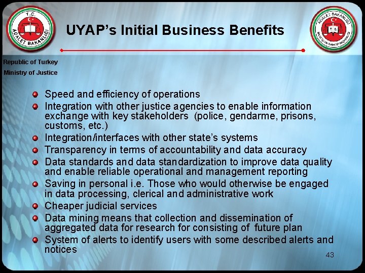 UYAP’s Initial Business Benefits Republic of Turkey Ministry of Justice Speed and efficiency of