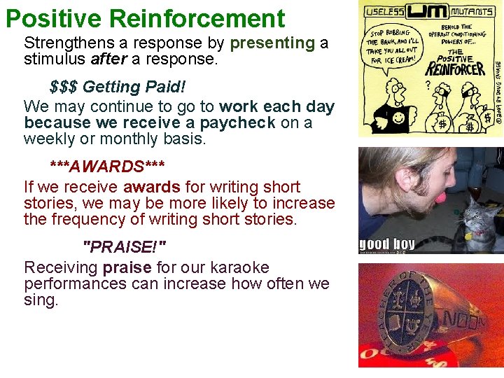 Positive Reinforcement Strengthens a response by presenting a stimulus after a response. $$$ Getting