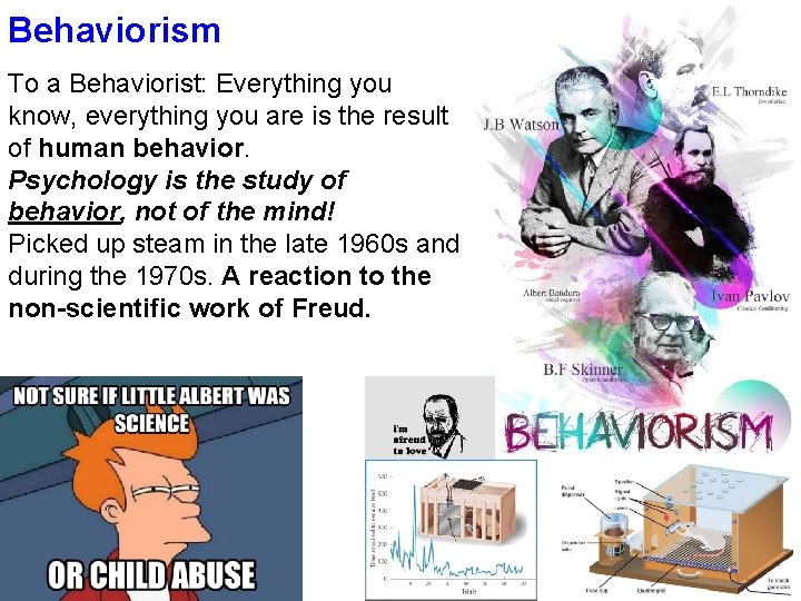 Behaviorism To a Behaviorist: Everything you know, everything you are is the result of