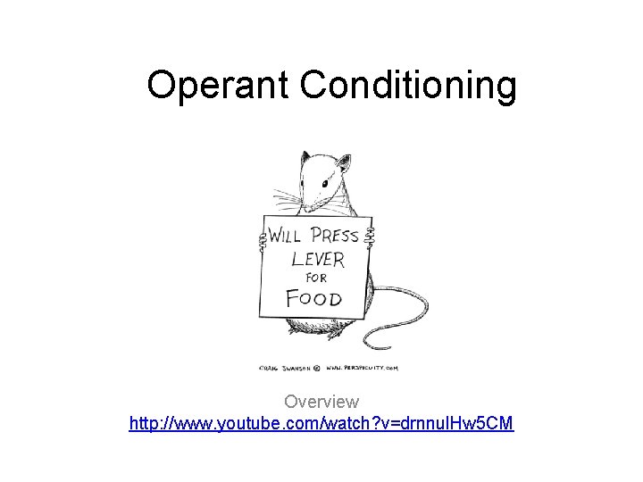  Operant Conditioning Overview http: //www. youtube. com/watch? v=drnnul. Hw 5 CM 
