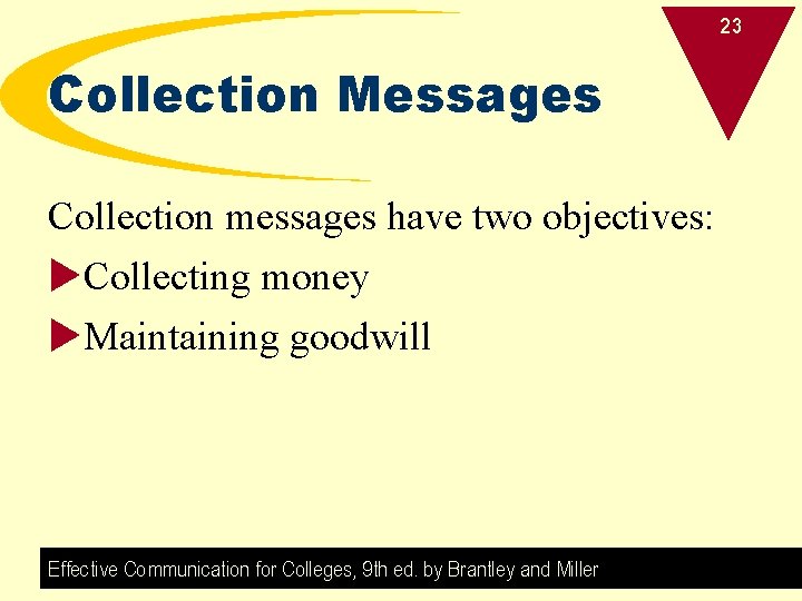 23 Collection Messages Collection messages have two objectives: u. Collecting money u. Maintaining goodwill