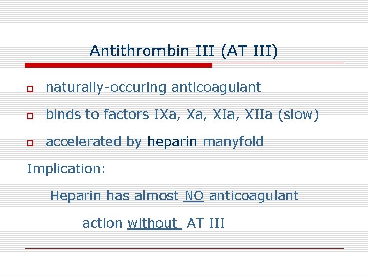 Antithrombin III (AT III) o naturally-occuring anticoagulant o binds to factors IXa, XIa, XIIa