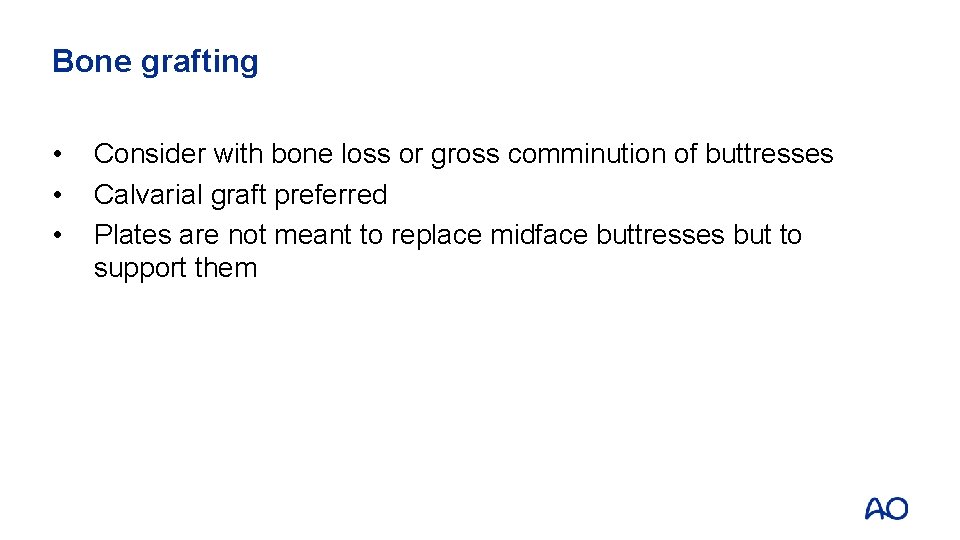 Bone grafting • • • Consider with bone loss or gross comminution of buttresses