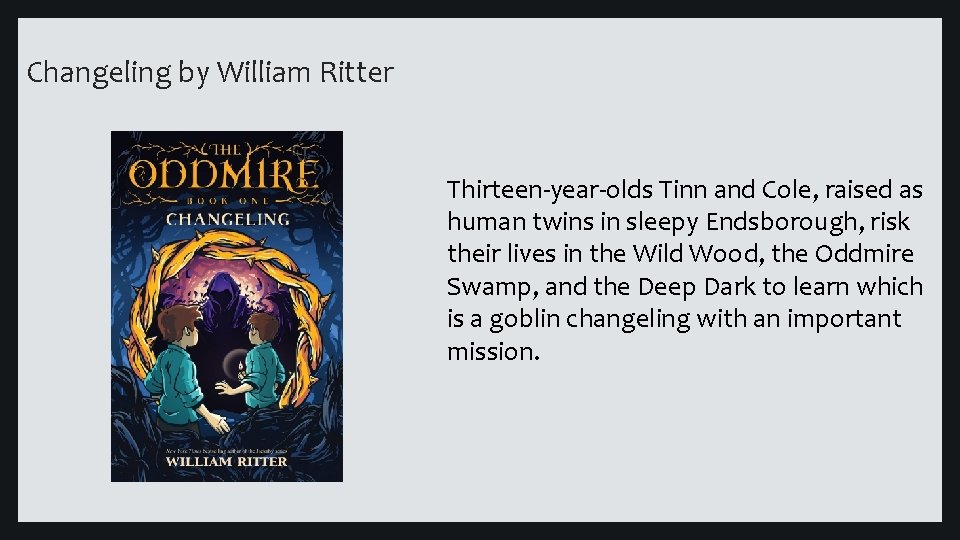 Changeling by William Ritter Thirteen-year-olds Tinn and Cole, raised as human twins in sleepy