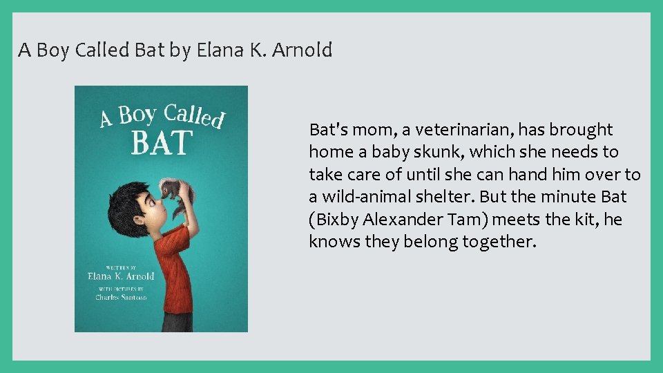 A Boy Called Bat by Elana K. Arnold Bat's mom, a veterinarian, has brought