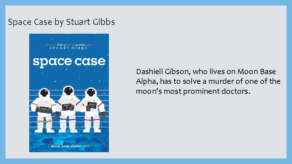 Space Case by Stuart Gibbs Dashiell Gibson, who lives on Moon Base Alpha, has