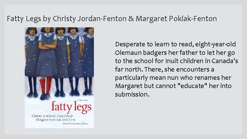 Fatty Legs by Christy Jordan-Fenton & Margaret Pokiak-Fenton Desperate to learn to read, eight-year-old