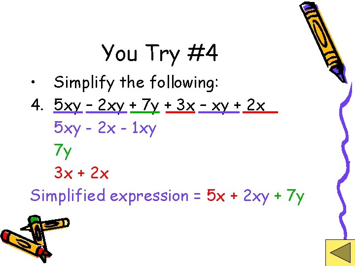 You Try #4 • Simplify the following: 4. 5 xy – 2 xy +