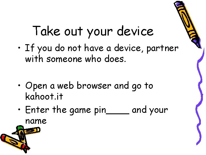 Take out your device • If you do not have a device, partner with