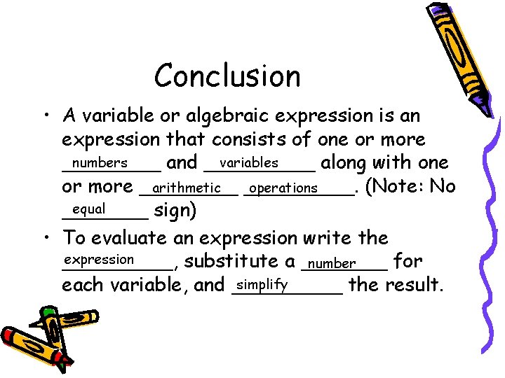 Conclusion • A variable or algebraic expression is an expression that consists of one