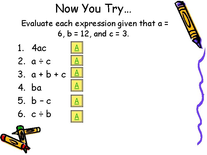 Now You Try… Evaluate each expression given that a = 6, b = 12,