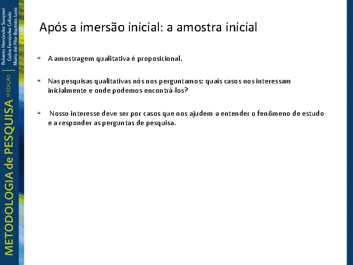 Após a imersão inicial: a amostra inicial A amostragem qualitativa é proposicional. Nas pesquisas