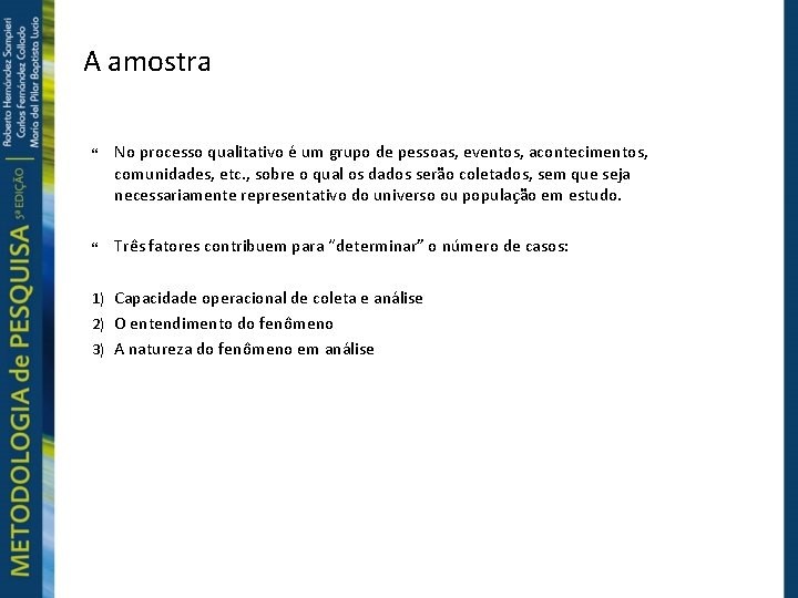 A amostra No processo qualitativo é um grupo de pessoas, eventos, acontecimentos, comunidades, etc.