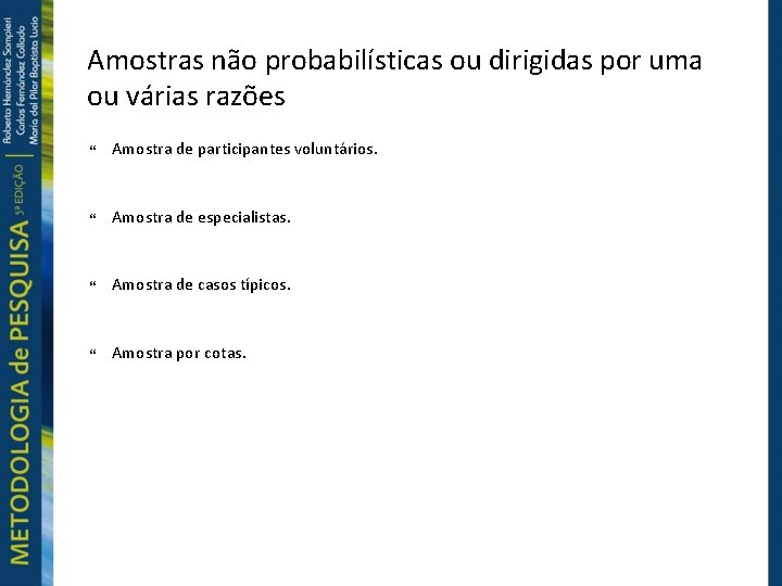 Amostras não probabilísticas ou dirigidas por uma ou várias razões Amostra de participantes voluntários.