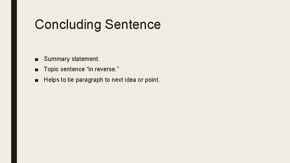 Concluding Sentence ■ Summary statement. ■ Topic sentence “in reverse. ” ■ Helps to Concluding Sentence ■ Summary statement. ■ Topic sentence “in reverse. ” ■ Helps to