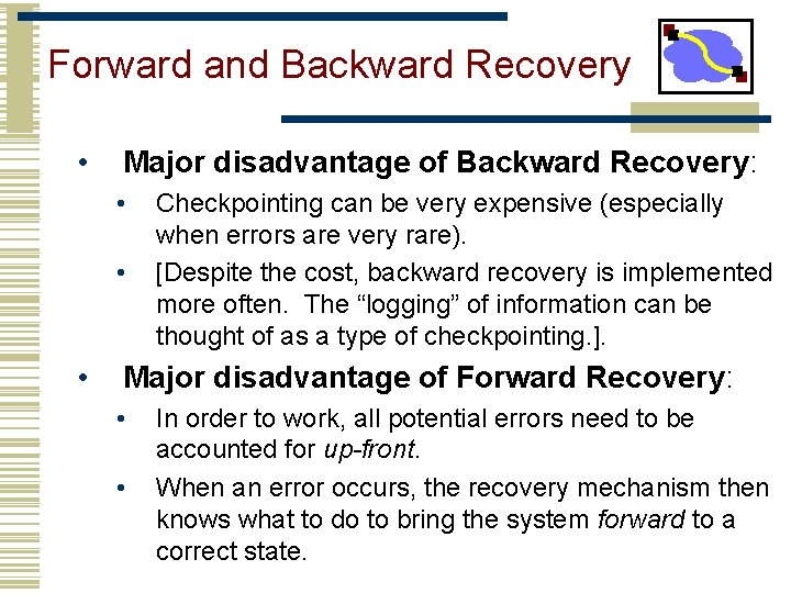 Forward and Backward Recovery • Major disadvantage of Backward Recovery: • • • Checkpointing