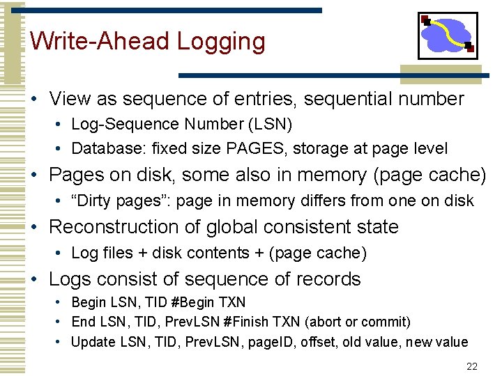 Write-Ahead Logging • View as sequence of entries, sequential number • Log-Sequence Number (LSN)