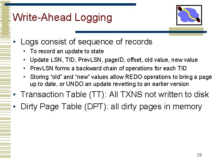 Write-Ahead Logging • Logs consist of sequence of records • • To record an