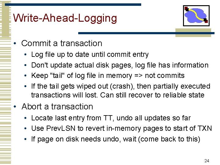 Write-Ahead-Logging • Commit a transaction • • Log file up to date until commit