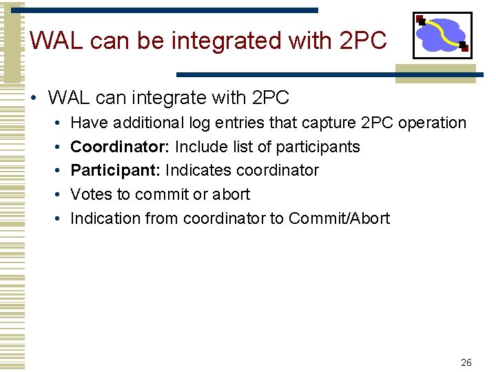 WAL can be integrated with 2 PC • WAL can integrate with 2 PC