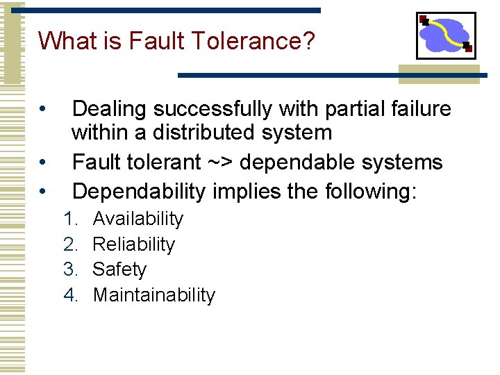 What is Fault Tolerance? • • • Dealing successfully with partial failure within a