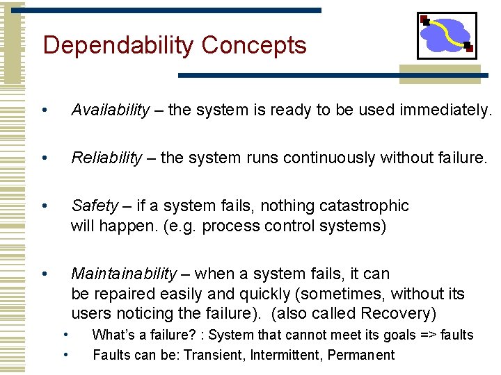 Dependability Concepts • Availability – the system is ready to be used immediately. •