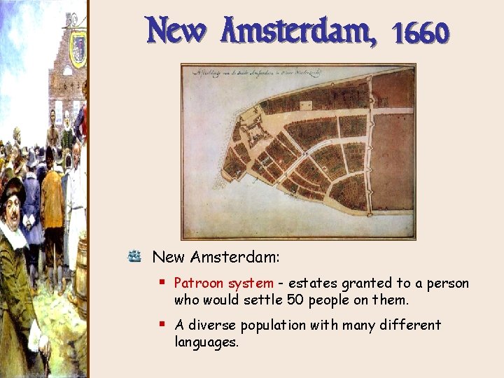 New Amsterdam, 1660 New Amsterdam: § Patroon system - estates granted to a person