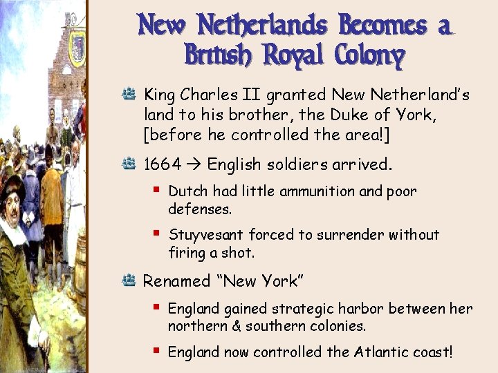 New Netherlands Becomes a British Royal Colony King Charles II granted New Netherland’s land