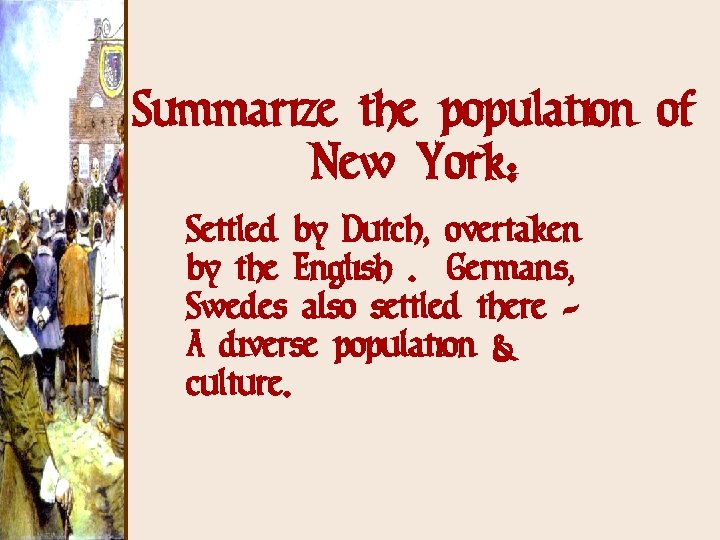 Summarize the population of New York: Settled by Dutch, overtaken by the English. Germans,