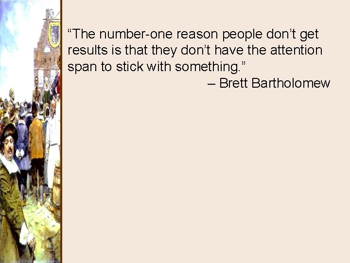 “The number-one reason people don’t get results is that they don’t have the attention