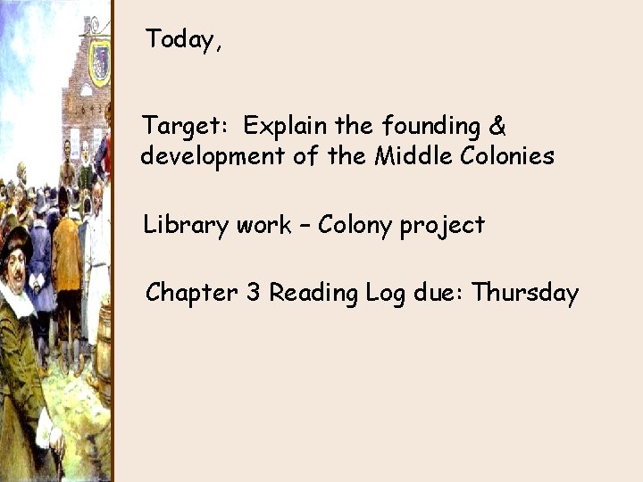 Today, Target: Explain the founding & development of the Middle Colonies Library work –