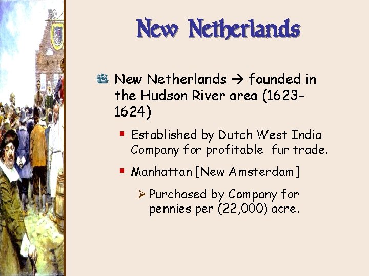 New Netherlands founded in the Hudson River area (16231624) § Established by Dutch West