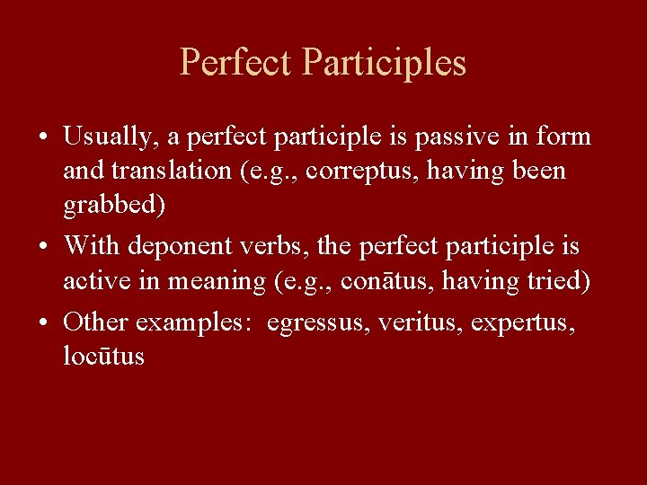 Perfect Participles • Usually, a perfect participle is passive in form and translation (e.