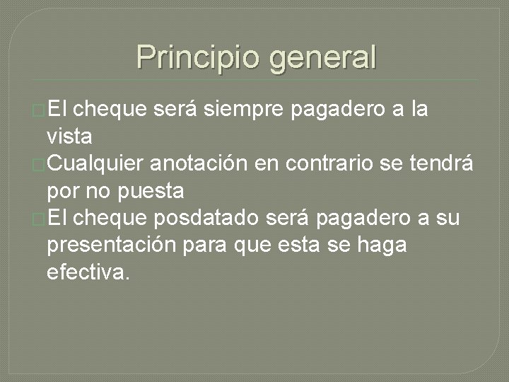 Principio general �El cheque será siempre pagadero a la vista �Cualquier anotación en contrario