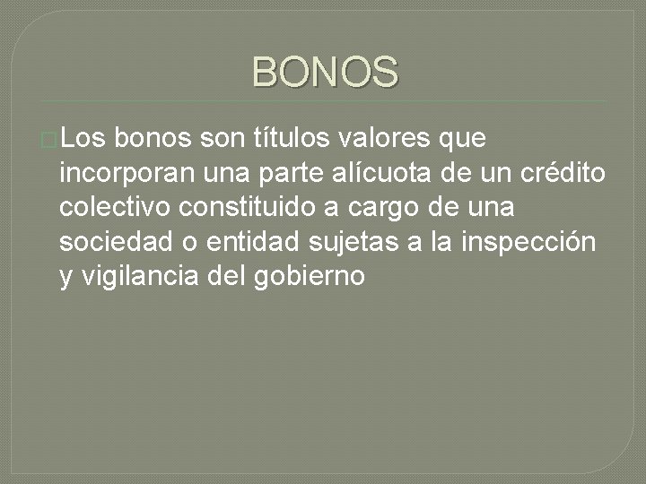 BONOS �Los bonos son títulos valores que incorporan una parte alícuota de un crédito