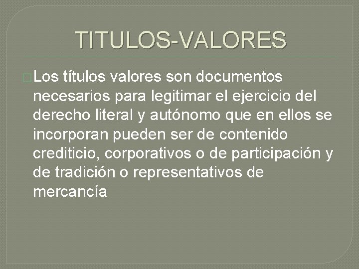 TITULOS-VALORES �Los títulos valores son documentos necesarios para legitimar el ejercicio del derecho literal