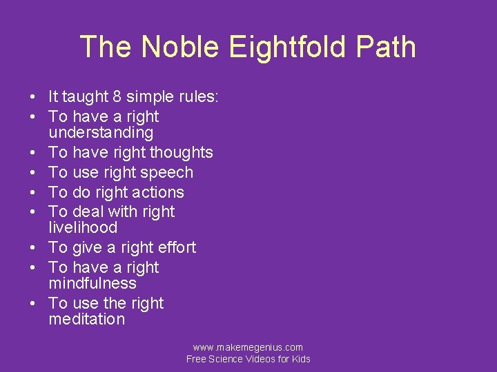 The Noble Eightfold Path • It taught 8 simple rules: • To have a