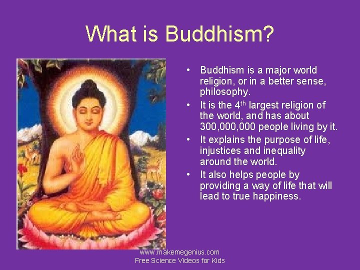 What is Buddhism? • Buddhism is a major world religion, or in a better