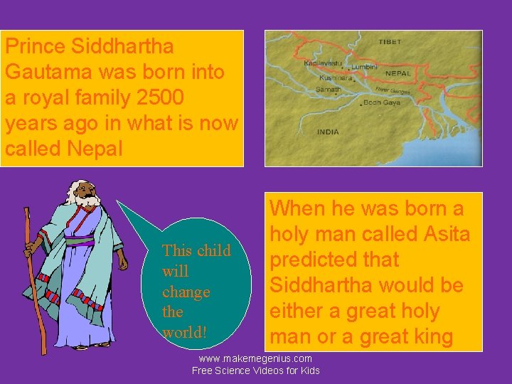 Prince Siddhartha Gautama was born into a royal family 2500 years ago in what