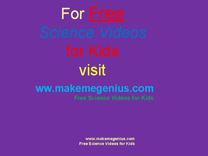 For Free Science Videos for Kids visit www. makemegenius. com Free Science Videos for