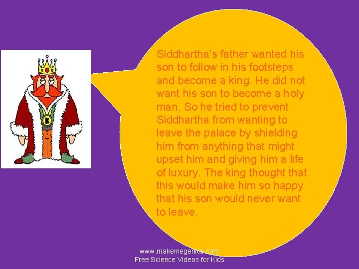 Siddhartha’s father wanted his son to follow in his footsteps and become a king.
