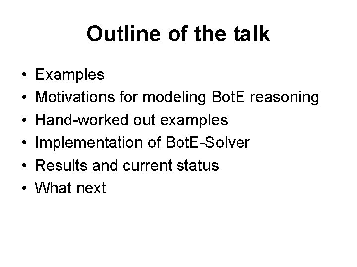Outline of the talk • • • Examples Motivations for modeling Bot. E reasoning