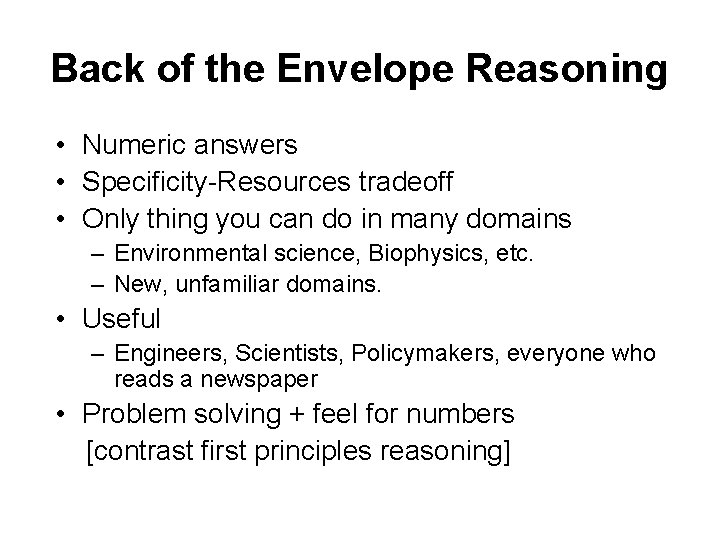 Back of the Envelope Reasoning • Numeric answers • Specificity-Resources tradeoff • Only thing