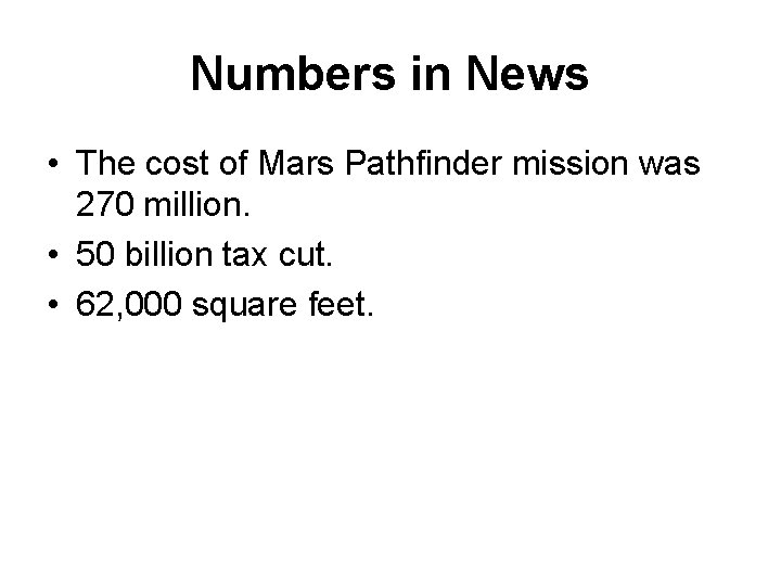 Numbers in News • The cost of Mars Pathfinder mission was 270 million. •