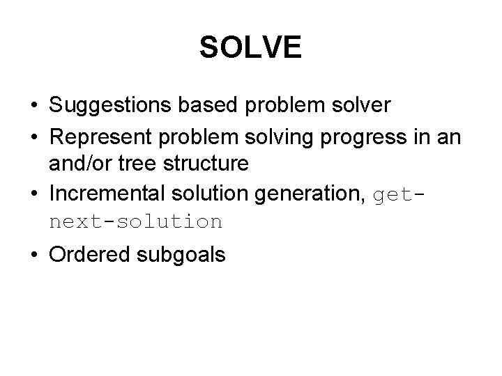 SOLVE • Suggestions based problem solver • Represent problem solving progress in an and/or