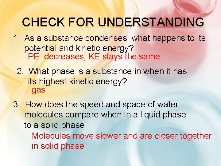 CHECK FOR UNDERSTANDING 1. As a substance condenses, what happens to its potential and