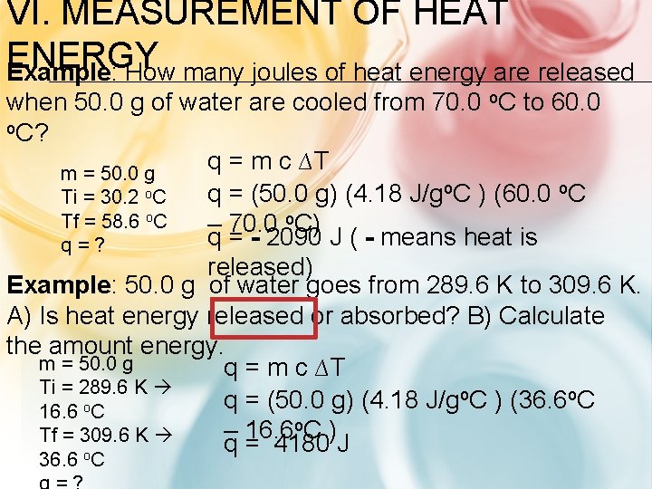 VI. MEASUREMENT OF HEAT ENERGY Example: How many joules of heat energy are released
