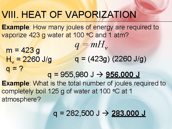 VIII. HEAT OF VAPORIZATION Example: How many joules of energy are required to vaporize