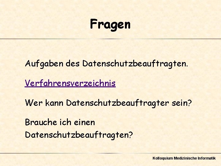 Fragen Aufgaben des Datenschutzbeauftragten. Verfahrensverzeichnis Wer kann Datenschutzbeauftragter sein? Brauche ich einen Datenschutzbeauftragten? Kolloquium