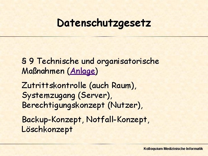 Datenschutzgesetz § 9 Technische und organisatorische Maßnahmen (Anlage) Zutrittskontrolle (auch Raum), Systemzugang (Server), Berechtigungskonzept